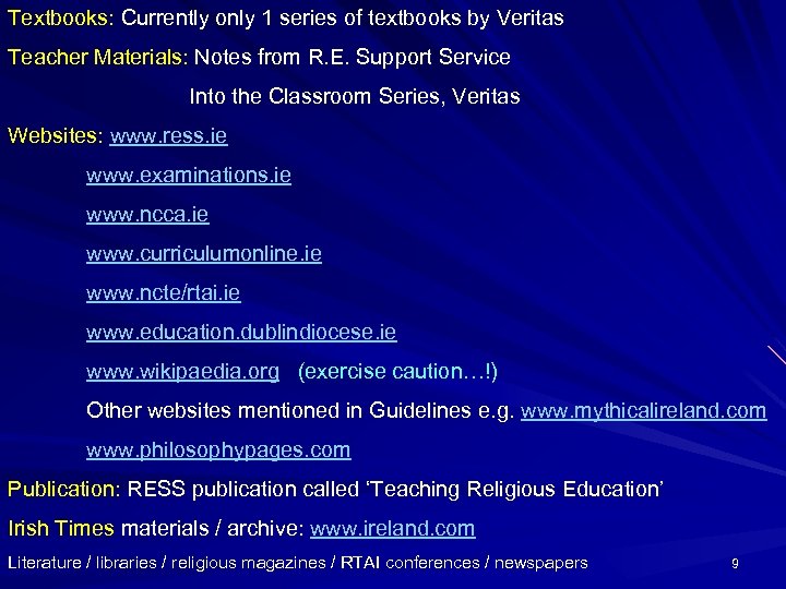 Textbooks: Currently only 1 series of textbooks by Veritas Teacher Materials: Notes from R.