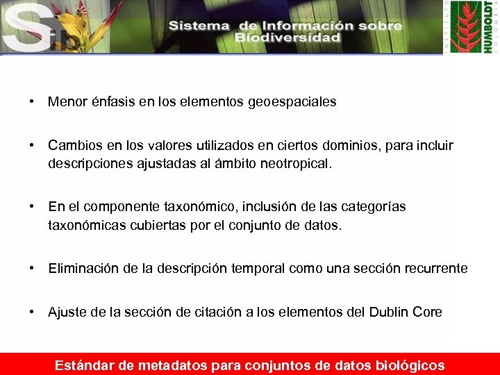  • Menor énfasis en los elementos geoespaciales • Cambios en los valores utilizados