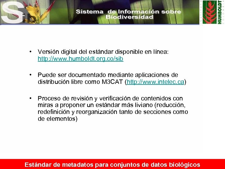  • Versión digital del estándar disponible en línea: http: //www. humboldt. org. co/sib