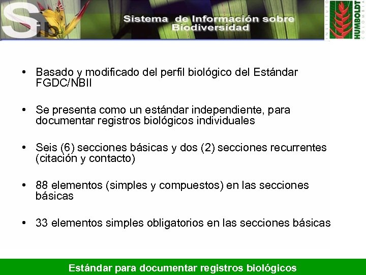  • Basado y modificado del perfil biológico del Estándar FGDC/NBII • Se presenta