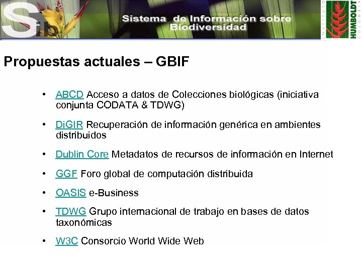 Propuestas actuales – GBIF • ABCD Acceso a datos de Colecciones biológicas (iniciativa conjunta