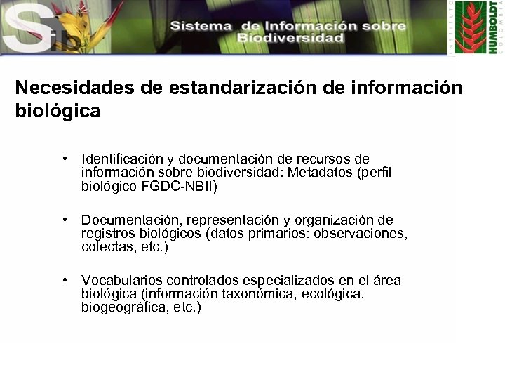 Necesidades de estandarización de información biológica • Identificación y documentación de recursos de información