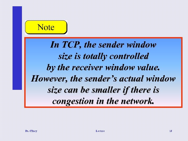 In TCP, the sender window size is totally controlled by the receiver window value.