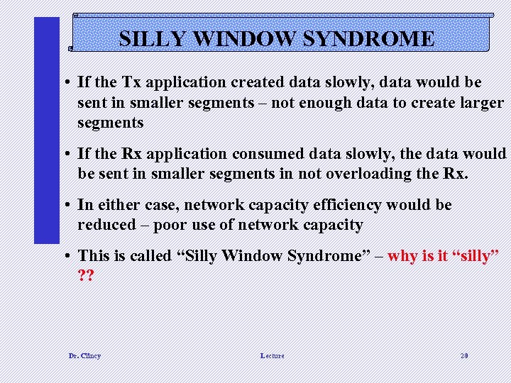 SILLY WINDOW SYNDROME • If the Tx application created data slowly, data would be
