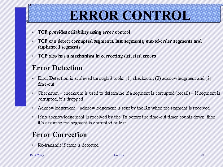 ERROR CONTROL • TCP provides reliability using error control • TCP can detect corrupted