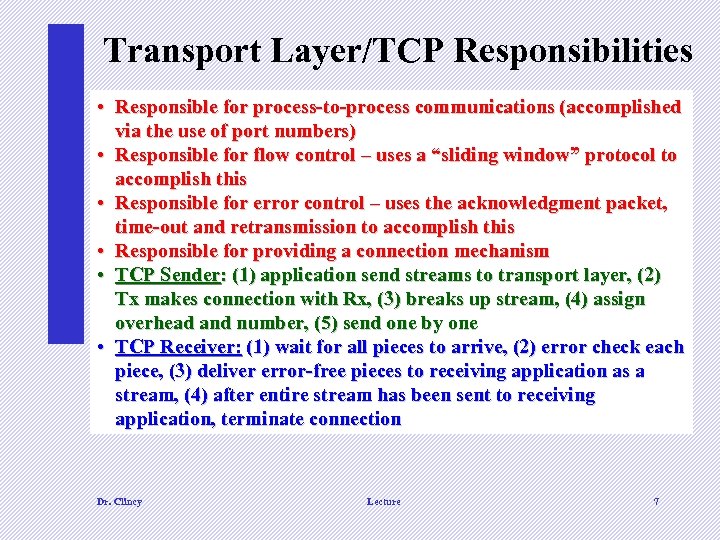 Transport Layer/TCP Responsibilities • Responsible for process-to-process communications (accomplished via the use of port