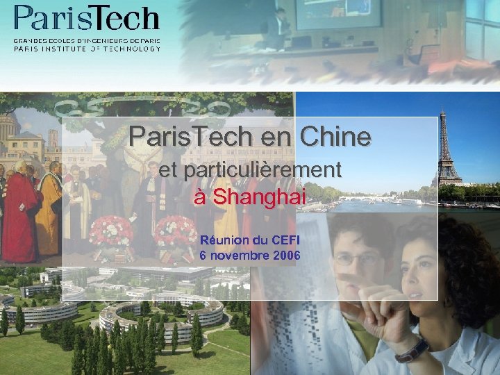 Paris. Tech en Chine et particulièrement à Shanghai Réunion du CEFI 6 novembre 2006