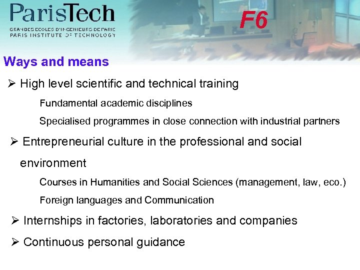 F 6 Ways and means High level scientific and technical training Fundamental academic disciplines