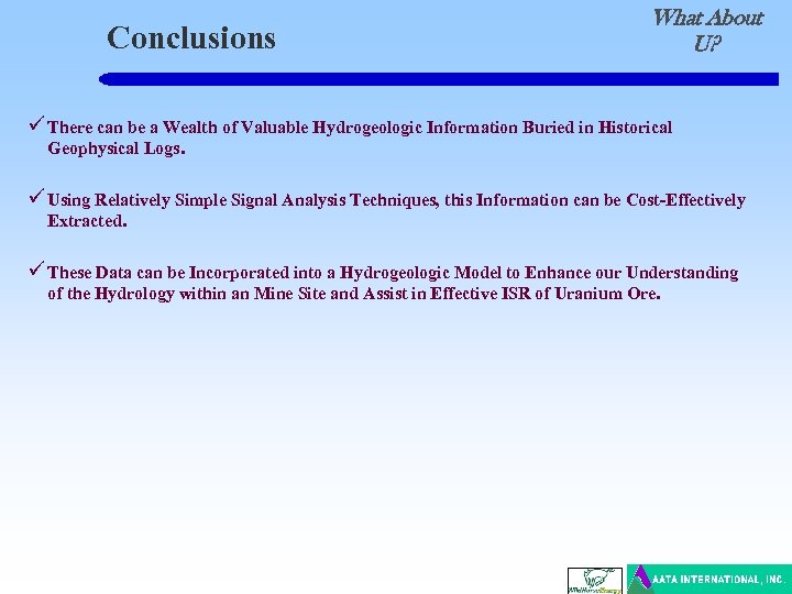 Conclusions What About U? ü There can be a Wealth of Valuable Hydrogeologic Information