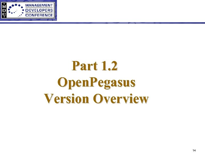 Part 1. 2 Open. Pegasus Version Overview 14 