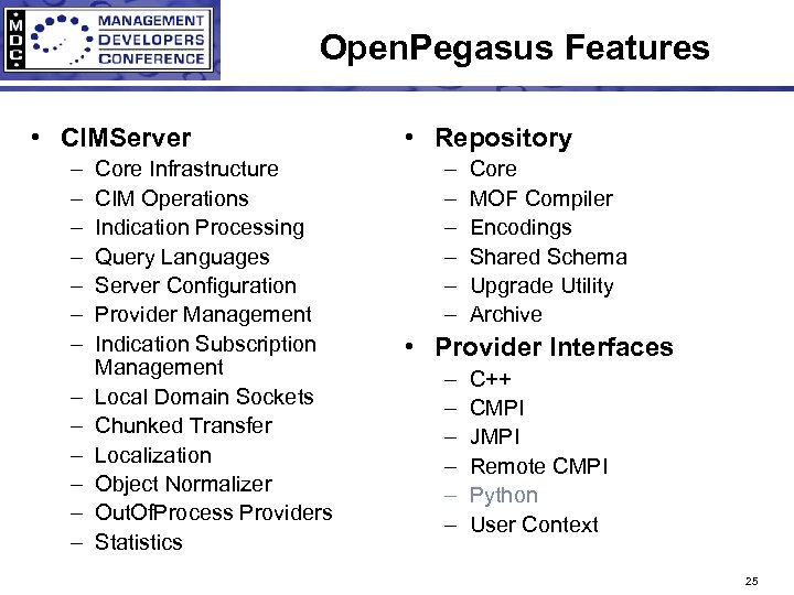 Open. Pegasus Features • CIMServer – – – – Core Infrastructure CIM Operations Indication