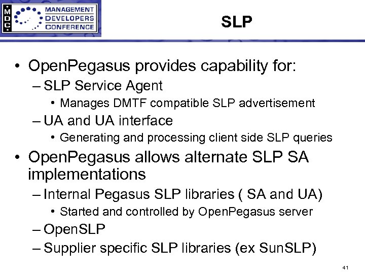 SLP • Open. Pegasus provides capability for: – SLP Service Agent • Manages DMTF