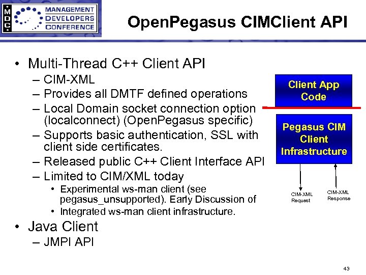 Open. Pegasus CIMClient API • Multi-Thread C++ Client API – CIM-XML – Provides all