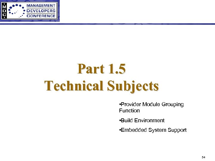 Part 1. 5 Technical Subjects • Provider Module Grouping Function • Build Environment •