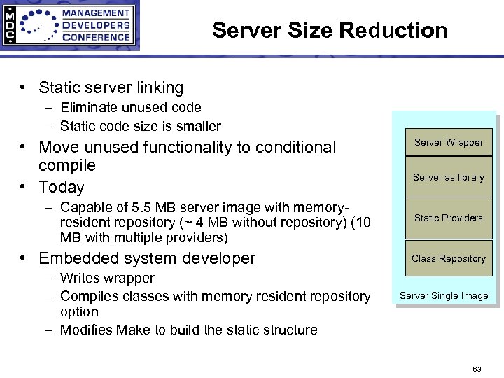 Server Size Reduction • Static server linking – Eliminate unused code – Static code