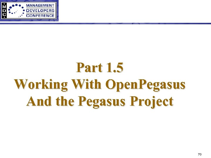 Part 1. 5 Working With Open. Pegasus And the Pegasus Project 70 