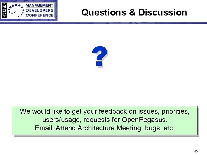 Questions & Discussion ? We would like to get your feedback on issues, priorities,