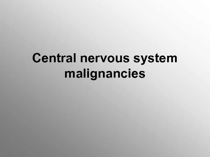 Central nervous system malignancies 