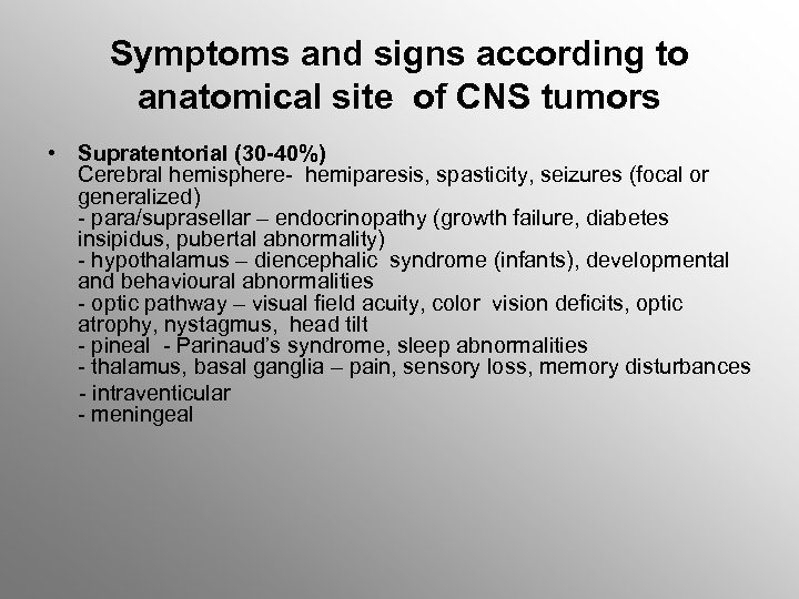 Symptoms and signs according to anatomical site of CNS tumors • Supratentorial (30 -40%)