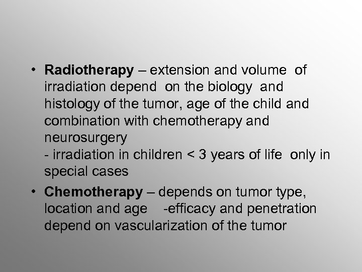  • Radiotherapy – extension and volume of irradiation depend on the biology and