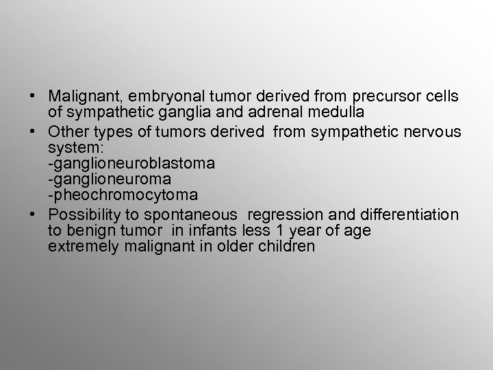  • Malignant, embryonal tumor derived from precursor cells of sympathetic ganglia and adrenal
