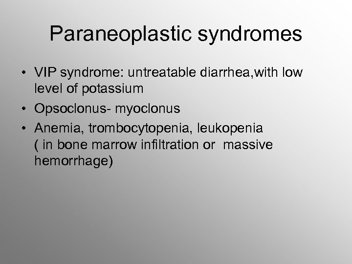 Paraneoplastic syndromes • VIP syndrome: untreatable diarrhea, with low level of potassium • Opsoclonus-