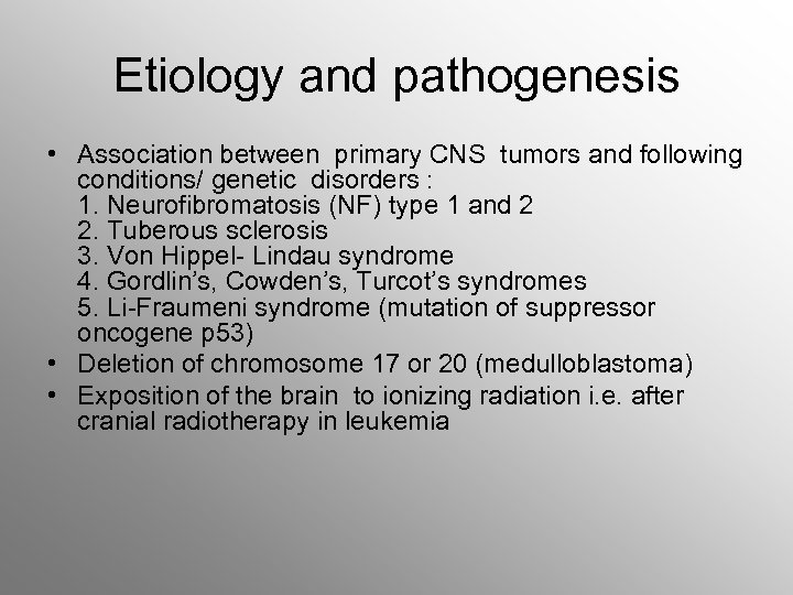 Etiology and pathogenesis • Association between primary CNS tumors and following conditions/ genetic disorders