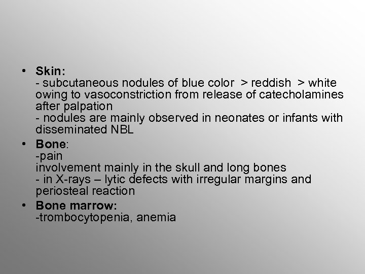  • Skin: - subcutaneous nodules of blue color > reddish > white owing
