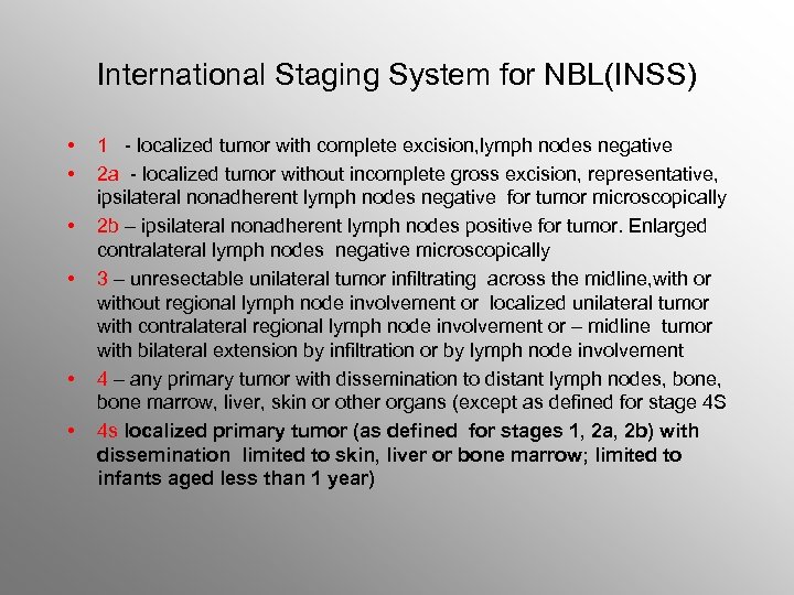 International Staging System for NBL(INSS) • • • 1 - localized tumor with complete