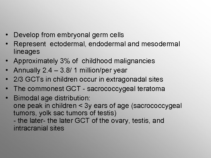  • Develop from embryonal germ cells • Represent ectodermal, endodermal and mesodermal lineages
