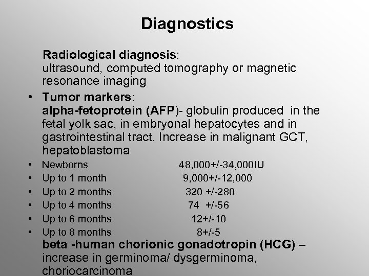 Diagnostics Radiological diagnosis: ultrasound, computed tomography or magnetic resonance imaging • Tumor markers: alpha-fetoprotein