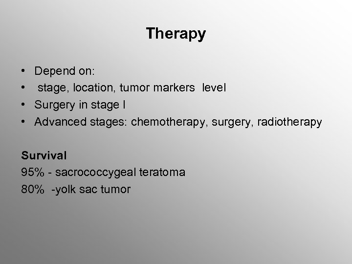 Therapy • Depend on: • stage, location, tumor markers level • Surgery in stage