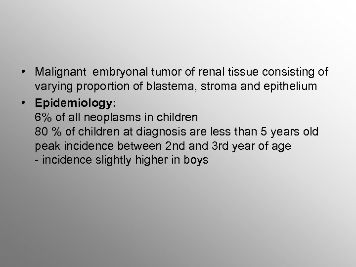  • Malignant embryonal tumor of renal tissue consisting of varying proportion of blastema,