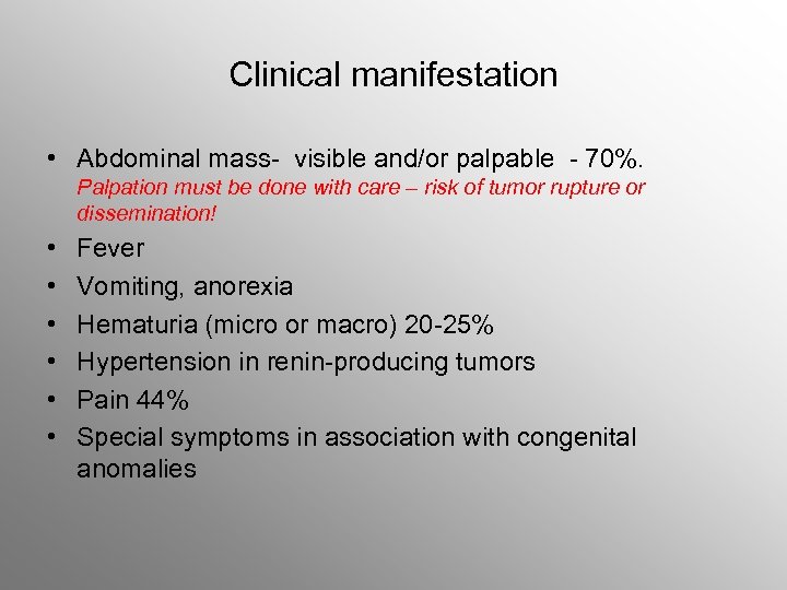 Clinical manifestation • Abdominal mass- visible and/or palpable - 70%. Palpation must be done