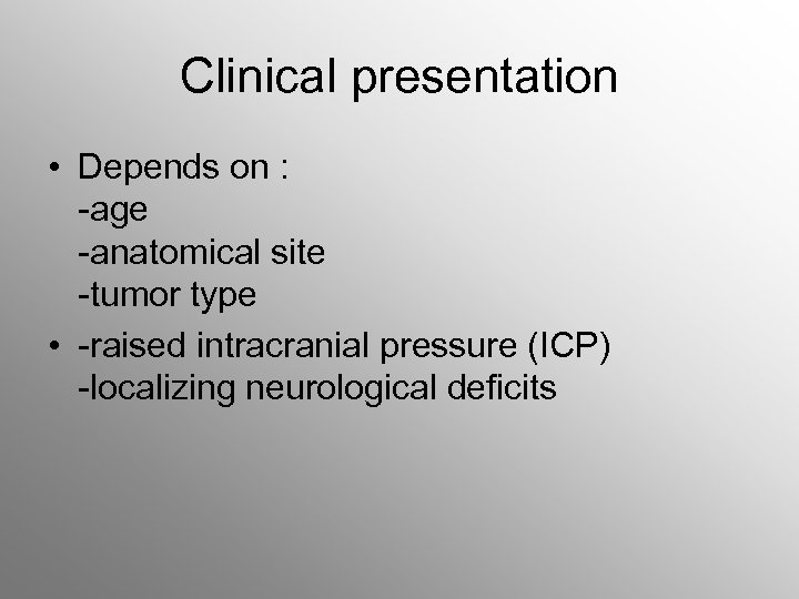 Clinical presentation • Depends on : -age -anatomical site -tumor type • -raised intracranial
