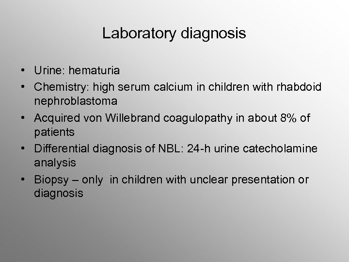 Laboratory diagnosis • Urine: hematuria • Chemistry: high serum calcium in children with rhabdoid