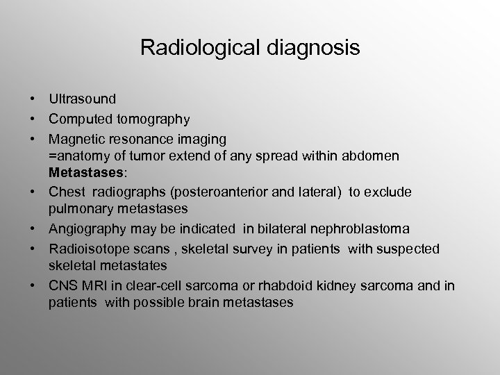 Radiological diagnosis • Ultrasound • Computed tomography • Magnetic resonance imaging =anatomy of tumor