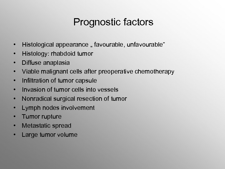 Prognostic factors • • • Histological appearance „ favourable, unfavourable” Histology: rhabdoid tumor Diffuse
