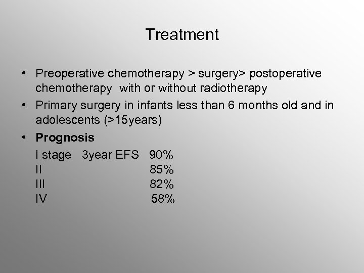 Treatment • Preoperative chemotherapy > surgery> postoperative chemotherapy with or without radiotherapy • Primary