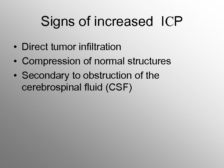 Signs of increased ICP • Direct tumor infiltration • Compression of normal structures •