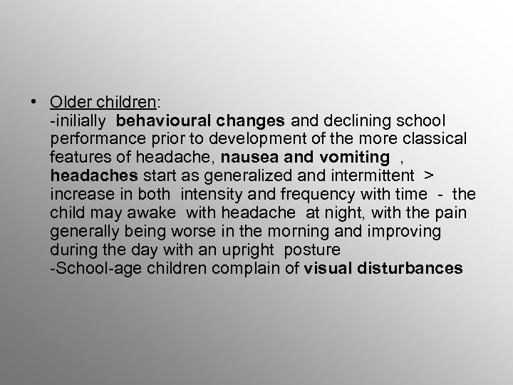 • Older children: -inilially behavioural changes and declining school performance prior to development