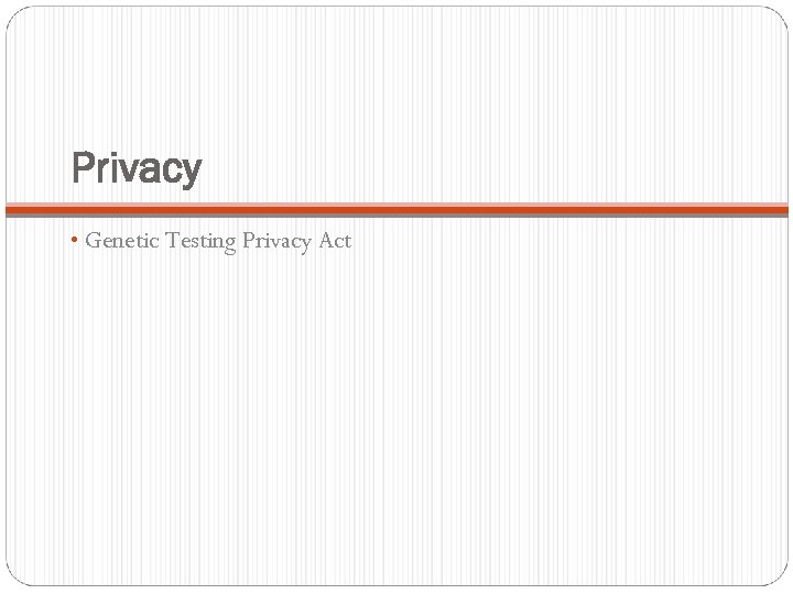 Privacy • Genetic Testing Privacy Act 