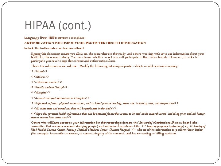 HIPAA (cont. ) Language from IRB’s consent template: AUTHORIZATION FOR USE OF YOUR PROTECTED