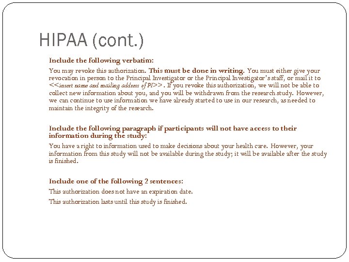 HIPAA (cont. ) Include the following verbatim: You may revoke this authorization. This must