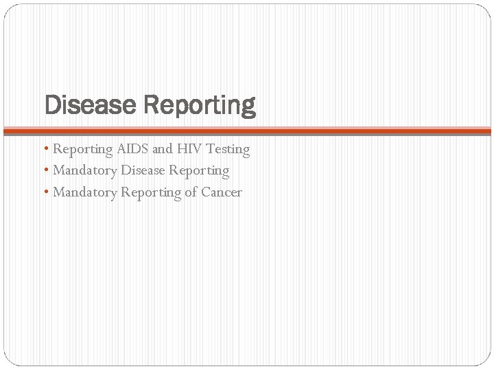 Disease Reporting • Reporting AIDS and HIV Testing • Mandatory Disease Reporting • Mandatory