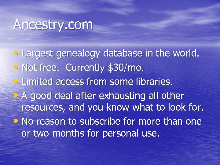 Ancestry. com • Largest genealogy database in the world. • Not free. Currently $30/mo.