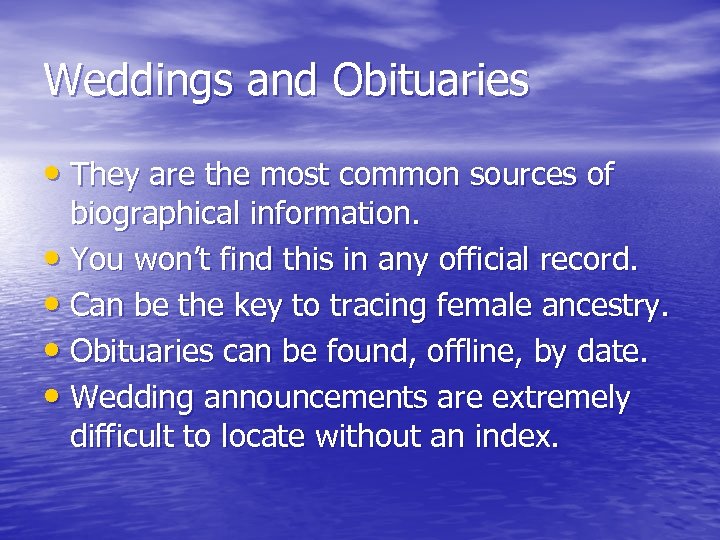 Weddings and Obituaries • They are the most common sources of biographical information. •