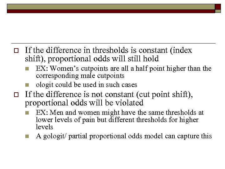 o If the difference in thresholds is constant (index shift), proportional odds will still