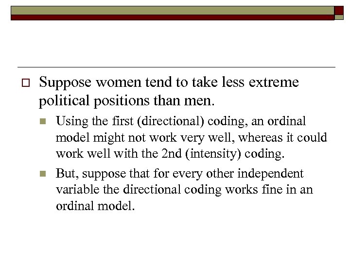 o Suppose women tend to take less extreme political positions than men. n n