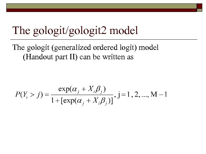 The gologit/gologit 2 model The gologit (generalized ordered logit) model (Handout part II) can